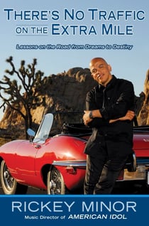 There's No Traffic on the Extra Mile - Lessons on the Road from Dreams to Destiny