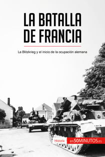 La batalla de Francia - La Blitzkrieg y el inicio de la ocupación alemana