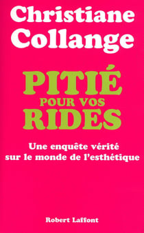Pitié pour vos rides - Une enquête vérité sur le monde de l'esthétique