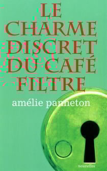 Le charme discret du café filtre - CHARME DISCRET DU CAFE FILTRE -LE [NUM]