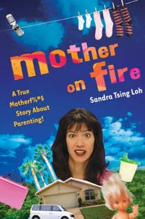 Mother on Fire - A True Motherf%#$@ Story About Parenting!