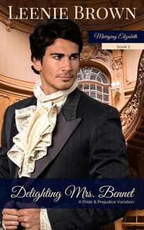 Delighting Mrs. Bennet: A Pride and Prejudice Variation - Marrying Elizabeth, #2