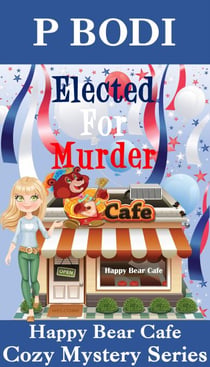 Elected For Murder - Happy Bear Cafe Cozy Mystery Series, #1