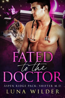 Fated to the Doctors - Aspen Ridge Pack: Shifter M.D., #3