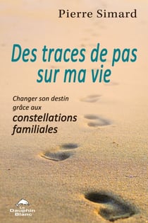 Des traces de pas sur ma vie - Changer son destin grâce aux constellations familiales