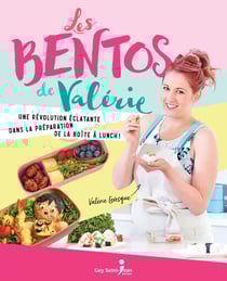 Les bentos de Valérie - Une révolution éclatante dans la préparation de la boîte à lunch !