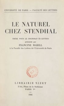 Le naturel chez Stendhal - Thèse pour le Doctorat ès lettres présentée à la Faculté des lettres de l'Université de Paris