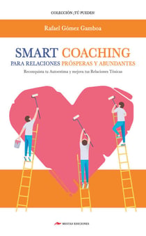 Smart Coaching para Relaciones Prósperas y Abundantes - Entrenamiento Inteligente para reconquistar TU AUTOESTIMA y mejorar tus Relaciones Tóxicas…