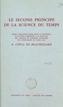 Le second principe de la science du temps - Entropie, information, irréversibilité. Thèse complémentaire pour le Doctorat ès lettres présentée à la Faculté des lettres et sciences humaines de l'Université de Paris