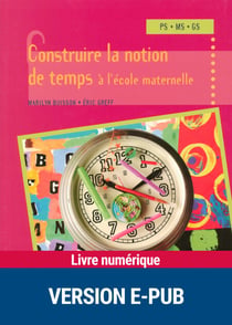 Construire la notion de temps à l'école maternelle EPUB - PS - MS - GS