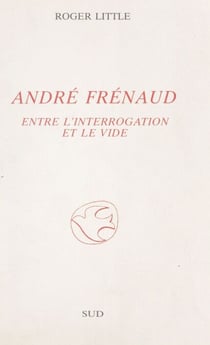 André Frénaud - Entre l'interrogation et le vide