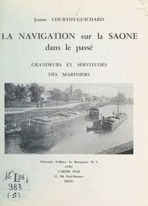 La navigation sur la Saône dans le passé - Grandeurs et servitudes des mariniers
