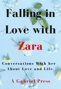 Falling in Love with Zara: Conversations With Her About Love and Life