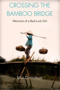 Crossing the Bamboo Bridge: Memoirs of a Bad Luck Girl