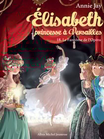 Le Fantôme de l'Opéra - Elisabeth, princesse à Versailles - tome 18