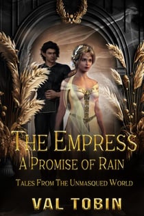 The Empress: A Promise of Rain - Tales from the Unmasqued World, #4