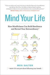 Mind Your Life: How Mindfulness Can Build Resilience and Reveal Your Extraordinary