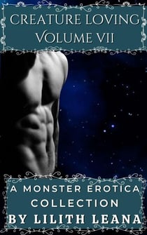 Creature Loving Volume 7: A Monster Erotica Collection - Creature Loving, #7