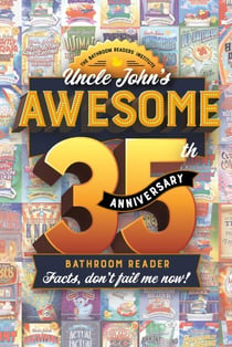 Uncle John's Awesome 35th Anniversary Bathroom Reader - Facts, don't fail me now!