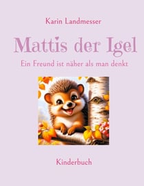 Mattis der Igel - Ein Freund ist näher als man denkt