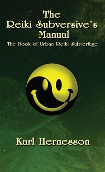 The Reiki Subversive's Manual - The Book of Urban Reiki Subterfuge