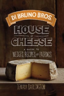 Di Bruno Bros. House of Cheese - A Guide to Wedges, Recipes, and Pairings