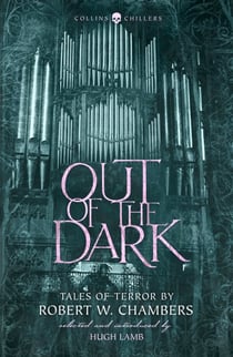 Out of the Dark - Tales of Terror by Robert W. Chambers
