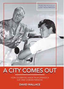 A City Comes Out - How Celebrities Made Palm Springs a Gay and Lesbian Paradise