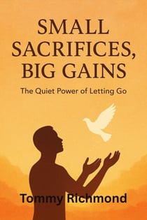 Small Sacrifices, Big Gains — The Quiet Power of Letting Go to Grow - Small Lead Into Big, #31