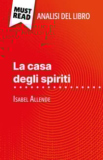 La casa degli spiriti di Isabel Allende (Analisi del libro) - Analisi completa e sintesi dettagliata del lavoro