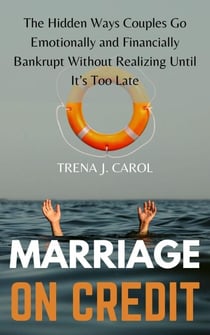 Marriage on Credit: The Hidden Ways Couples Go Emotionally and Financially Bankrupt Without Realizing Until It’s Too Late