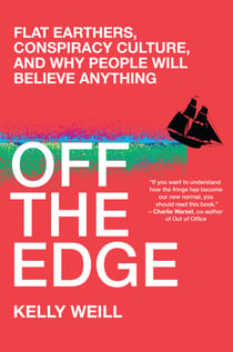 Off the Edge - Flat Earthers, Conspiracy Culture, and Why People Will Believe Anything