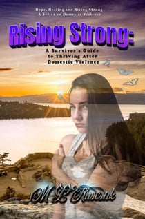 Rising Strong: A Survivor's Guide to Thriving After Domestic Violence - Hope, Healing and Rising Strong