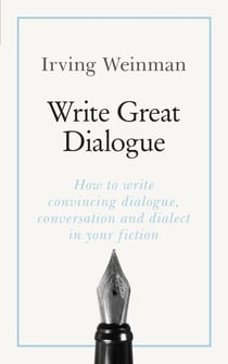 Write Great Dialogue - How to write convincing dialogue, conversation and dialect in your fiction