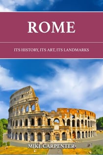 Rome: Its History, Its Art, Its Landmarks - The Cultured Traveler