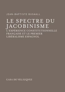 Le spectre du jacobinisme - L'expérience constitutionnelle française et le premier libéralisme espagnol