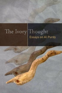 The Ivory Thought - Essays on Al Purdy