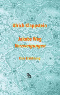 Jakobs Weg. Verzweigungen - Eine Erzählung