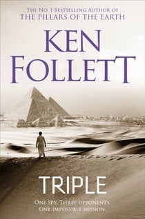 Triple - The Pulse-Pounding Espionage Novel From International No.1 Bestseller Ken Follett