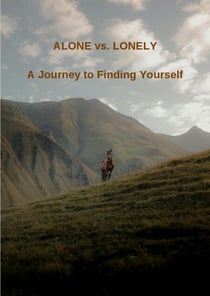 Alone vs. Lonely - A Journey to Finding Yourself