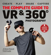 The Complete Guide to VR & 360 Photography - Make, Enjoy, and Share & Play Virtual Reality