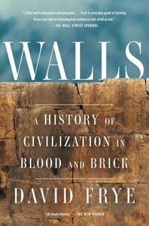 Walls - A History of Civilization in Blood and Brick