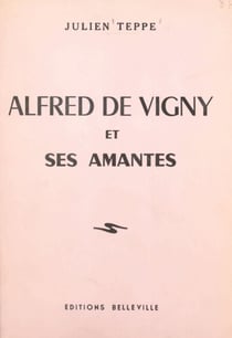 Alfred de Vigny et ses amantes