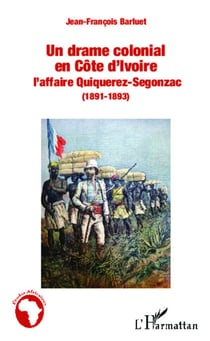Un drame colonial en Côte d'Ivoire - L'affaire Quiquerez-Segonzac (1891-1893)