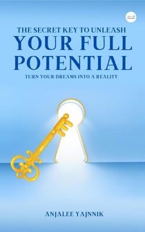The Secret Key to Unleash Your  Full Potential