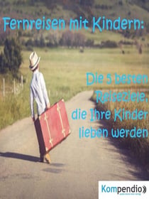 Fernreisen mit Kindern: - Die 5 besten Reiseziele, die Ihre Kinder lieben werden