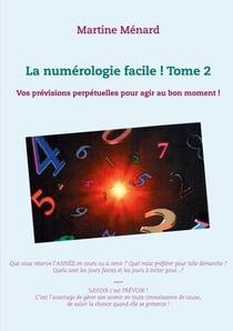 La numérologie facile ! Tome 2 - Vos prévisions perpétuelles pour agir au bon moment !