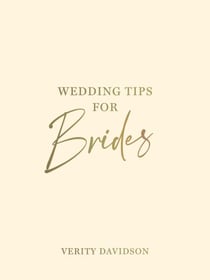 Wedding Tips for Brides - Helpful Tips, Smart Ideas and Disaster Dodgers for a Stress-Free Wedding Day