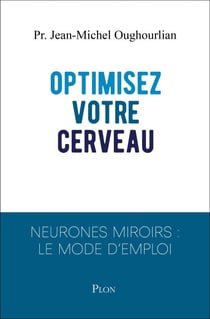 Optimisez votre cerveau ! - Neurones miroirs : le mode d'emploi