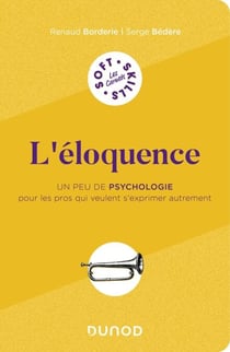 L'éloquence - Un peu de psychologie pour les pros qui veulent s'exprimer autrement
